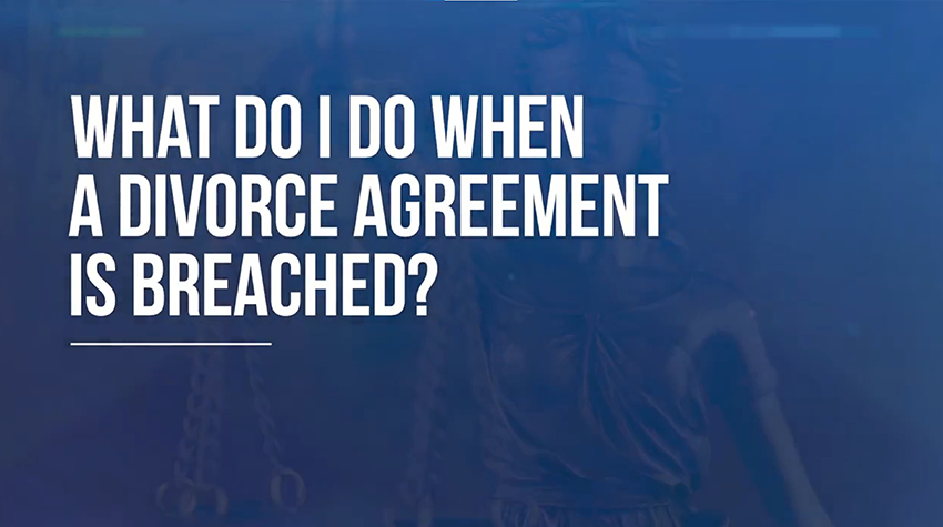 Breach of Divorce Agreement: What to do?