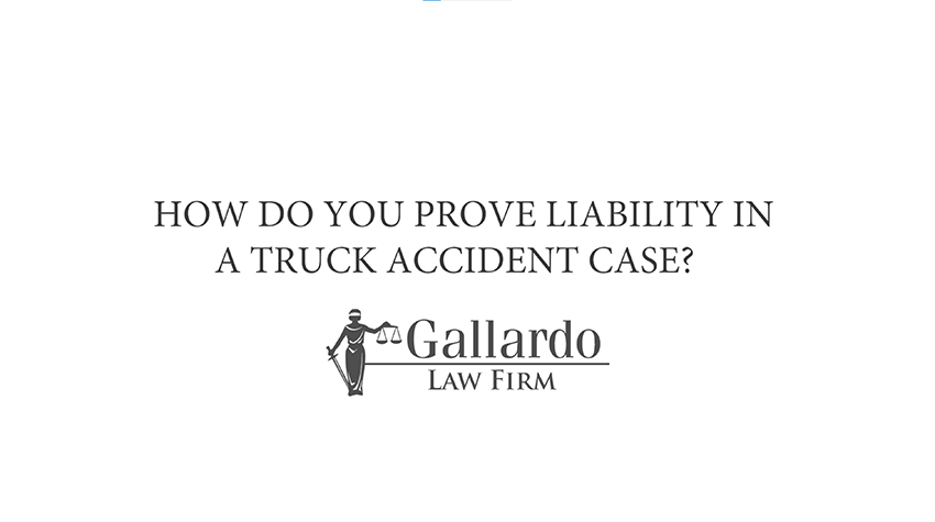 How do you prove liability in a truck accident case?