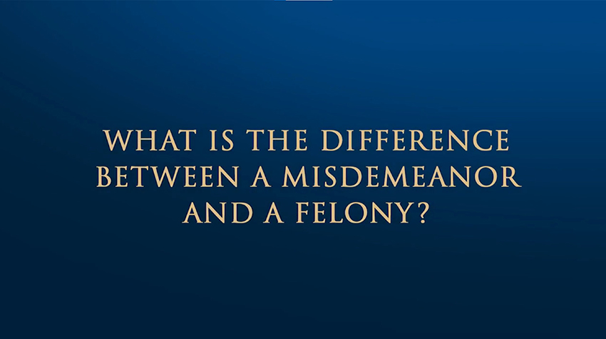 What Is The Difference Between a Misdemeanor And a Felony?