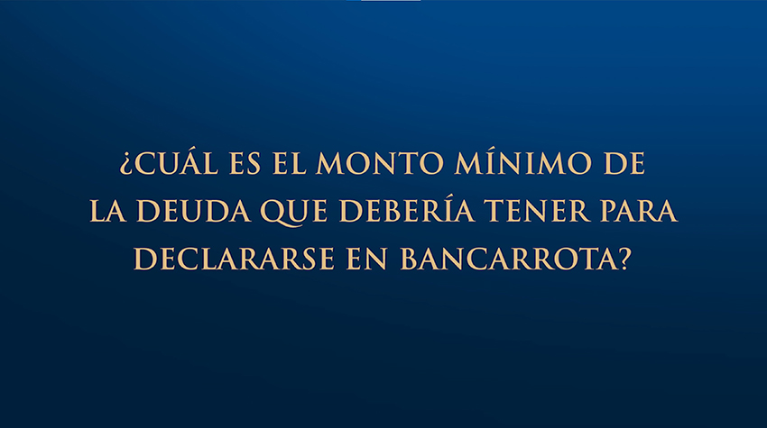 ¿Cuál es la deuda mínima para declararse en bancarrota?