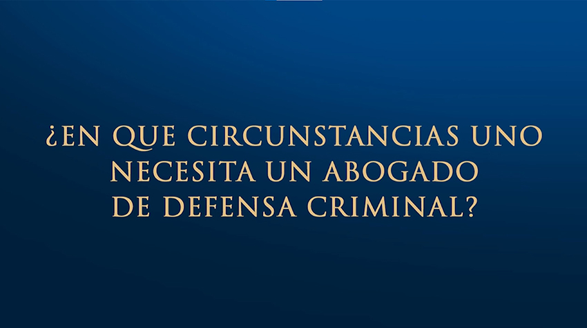¿Cuando Necesita un Abogado De Defensa Criminal?