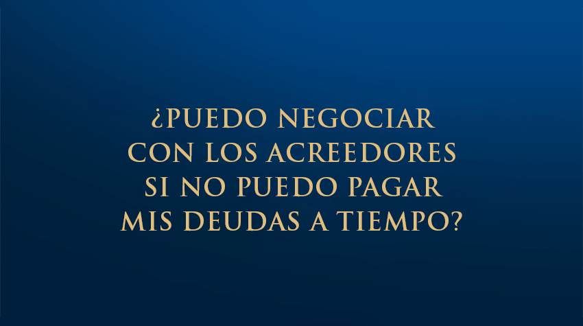 ¿Puedo negociar con los acreedores si no puedo pagar mis deudas a tiempo?
