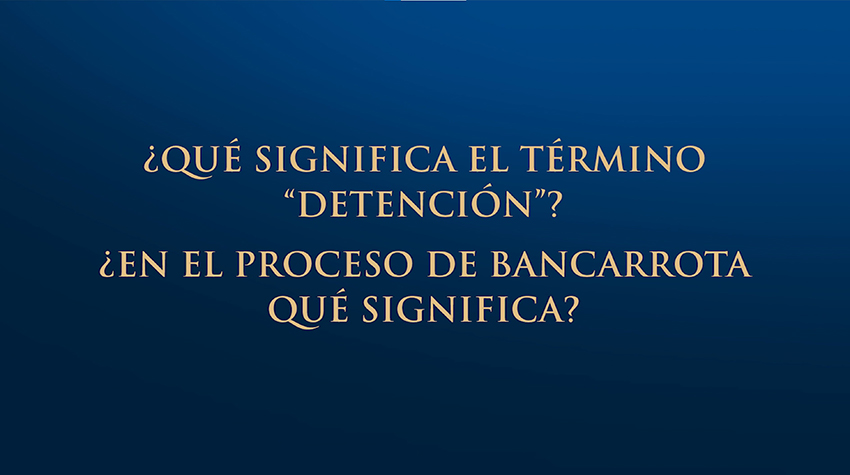 ¿Qué significa el término detención en proceso de bancarrota?
