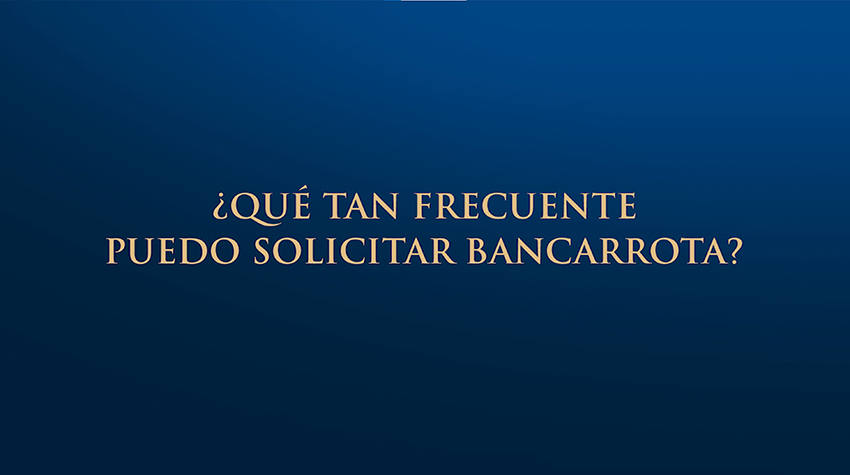 ¿Qué tan frecuente puedo solicitar una bancarrota?