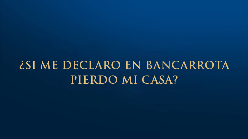 ¿Si me declaro en bancarrota pierdo mi casa?